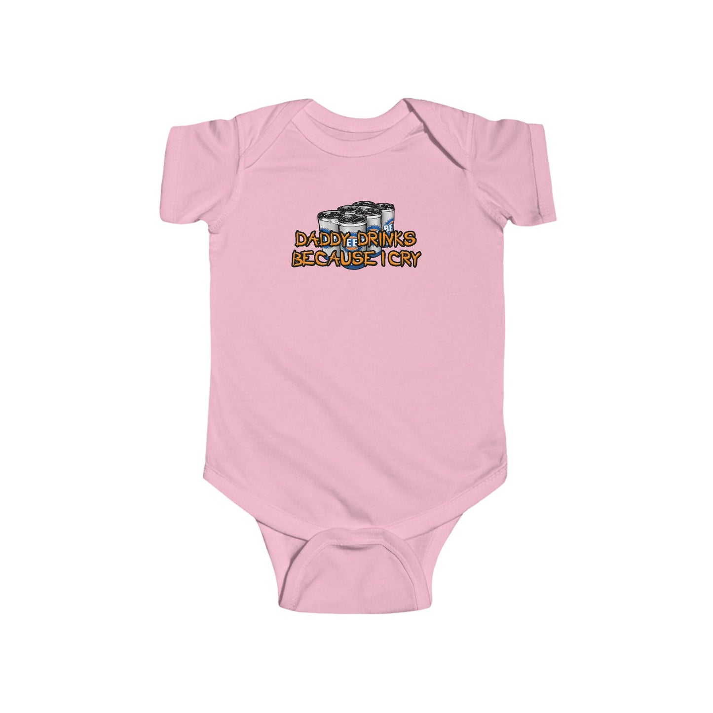 Daddy Drinks Because I Cry - Baby Onesie