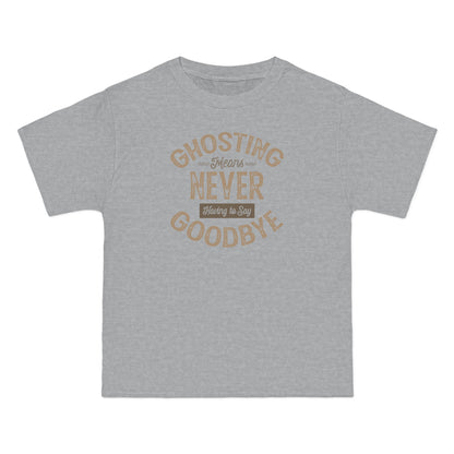 Ghosting Means Never Having To Say Goodbye  - Men's Heavyweight T-Shirt