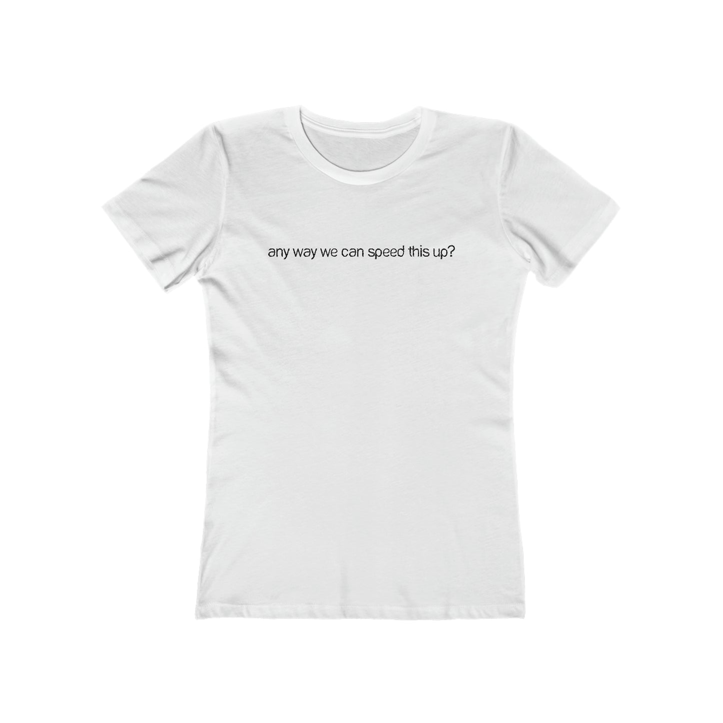 Any Way We Can Speed This Up? - Women’s T-Shirt