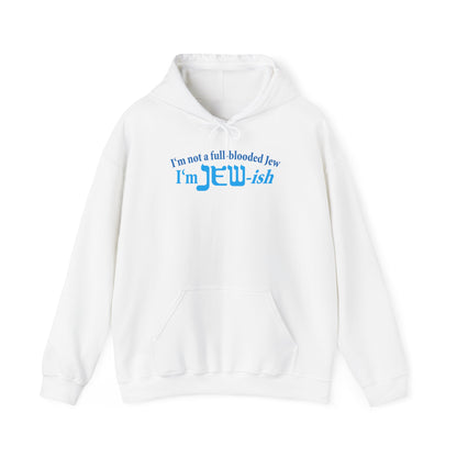 I'm Not A Full Blooded Jew - I'm Jewish - Hoodie