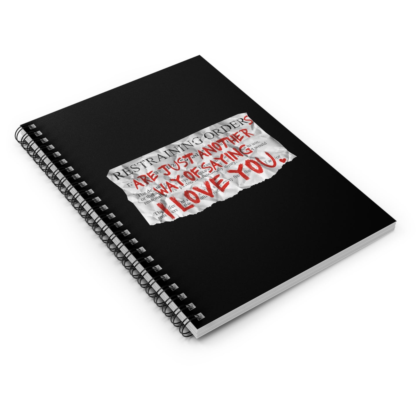 Restraining Orders Are Just Another Way Of Saying I Love You - Spiral Notebook