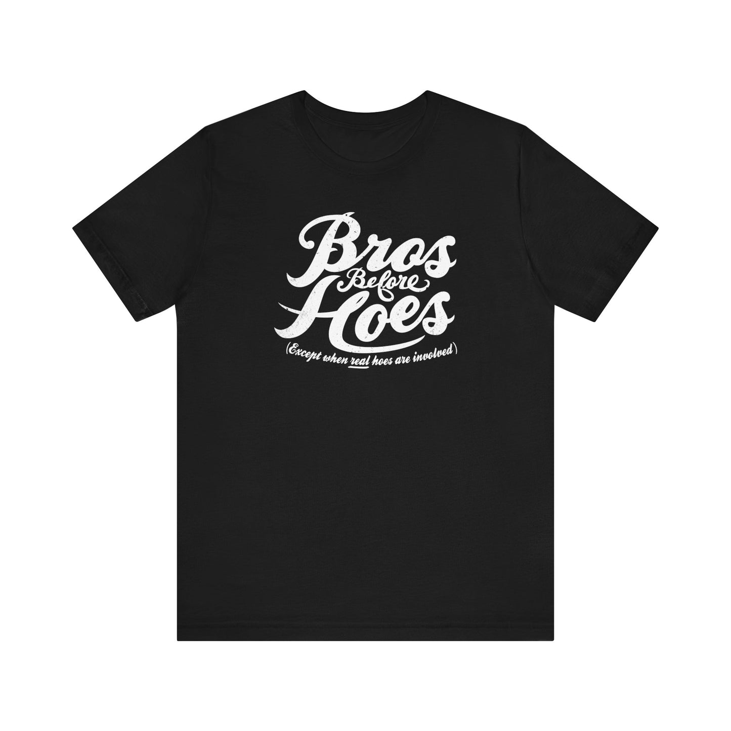 Bros Before Hoes (Except When Real Hoes Are Involved) - Men's T-Shirt