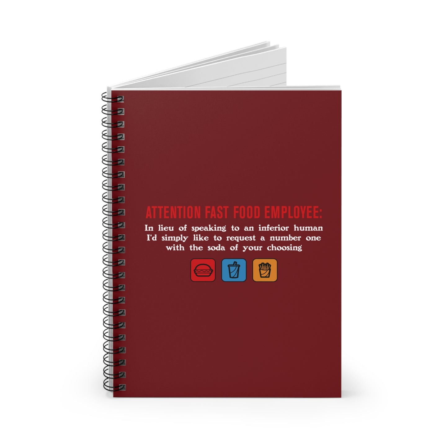 Attention Fast Food Employee - Spiral Notebook