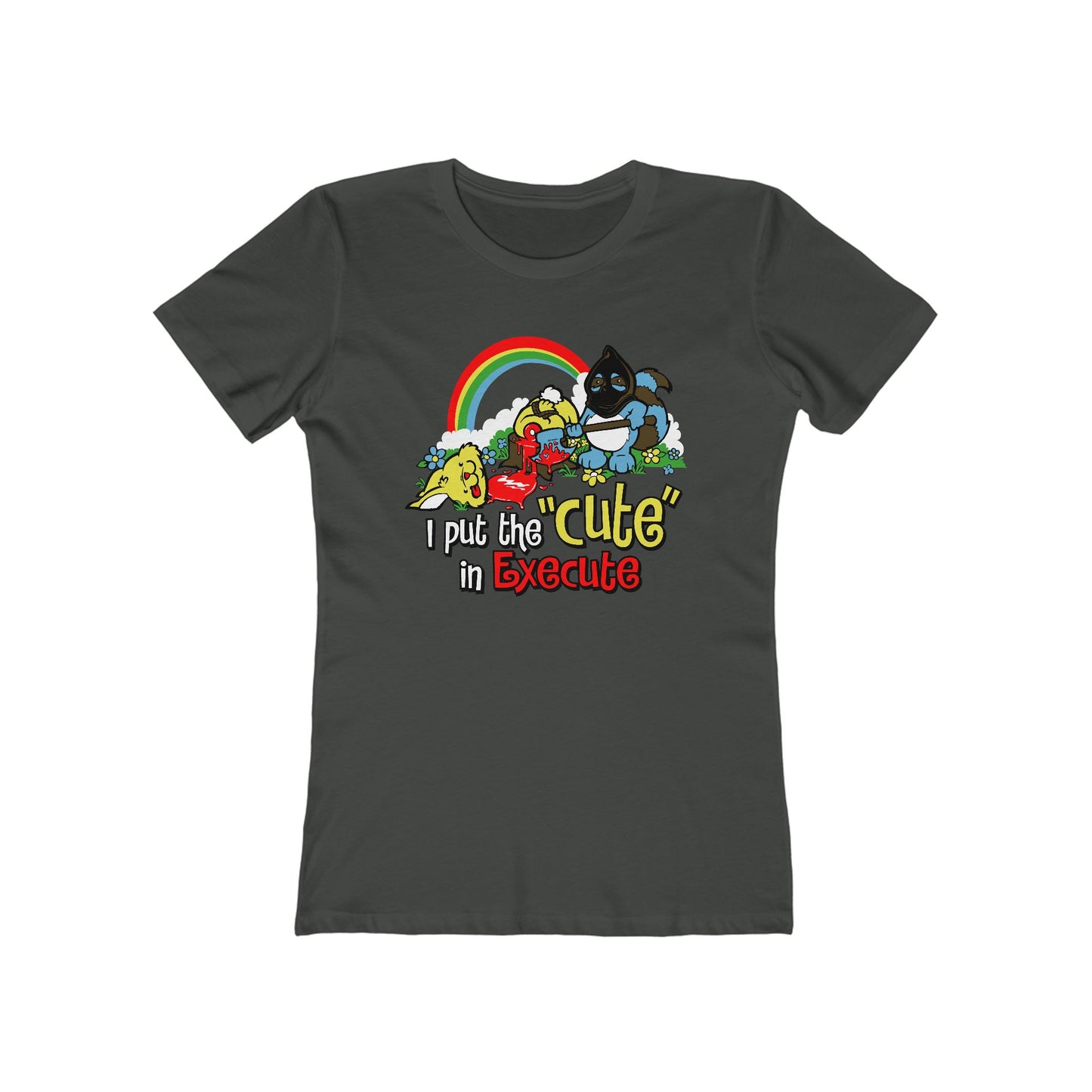 I Put The Cute In Execute - Women’s T-Shirt