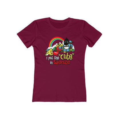 I Put The Cute In Execute - Women’s T-Shirt