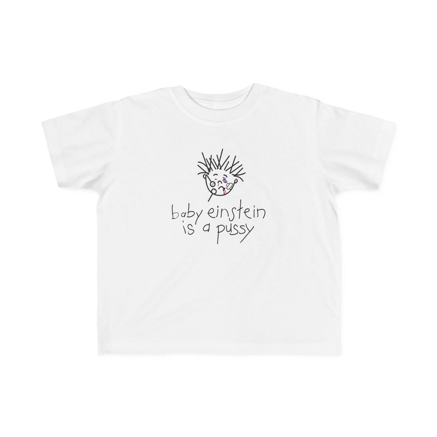 Baby Einstein Is A Pussy - Toddler T-Shirt