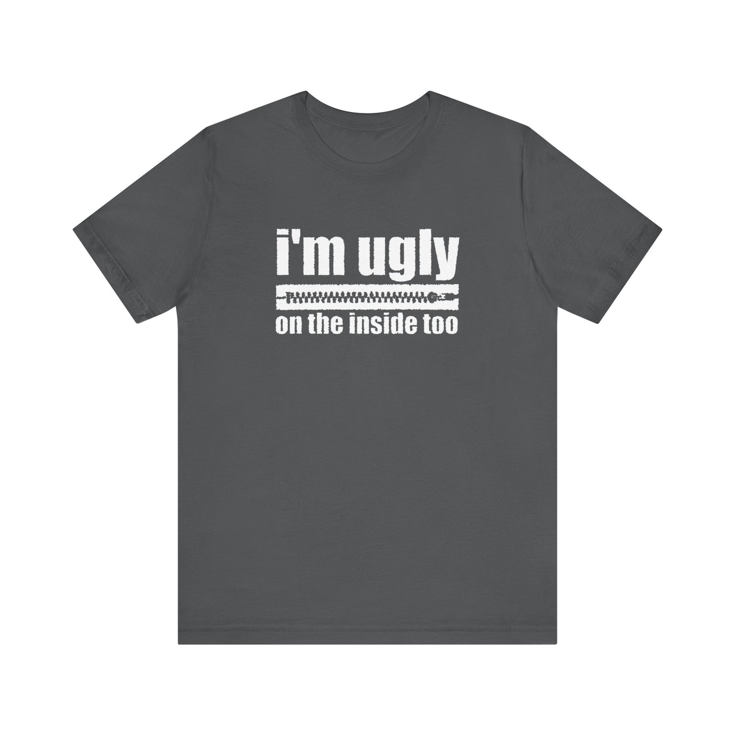 I'm Ugly On The Inside Too - Men's T-Shirt