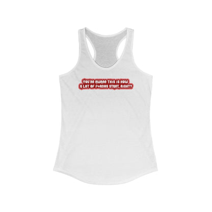 You're Aware This Is How A Lot Of Pornos Start Right? - Women's Racerback Tank