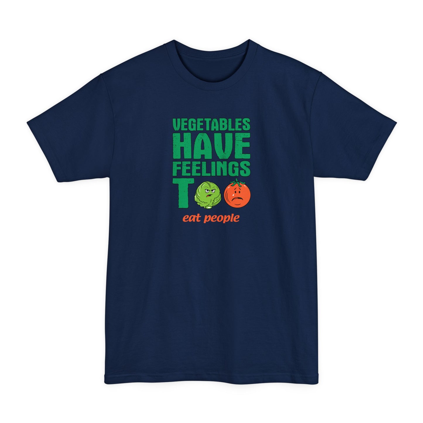 Vegetables Have Feelings Too - Eat People - Men's Tall T-Shirt