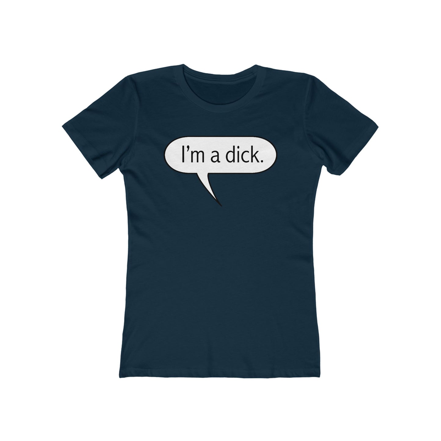 I'm A Dick  - Women’s T-Shirt