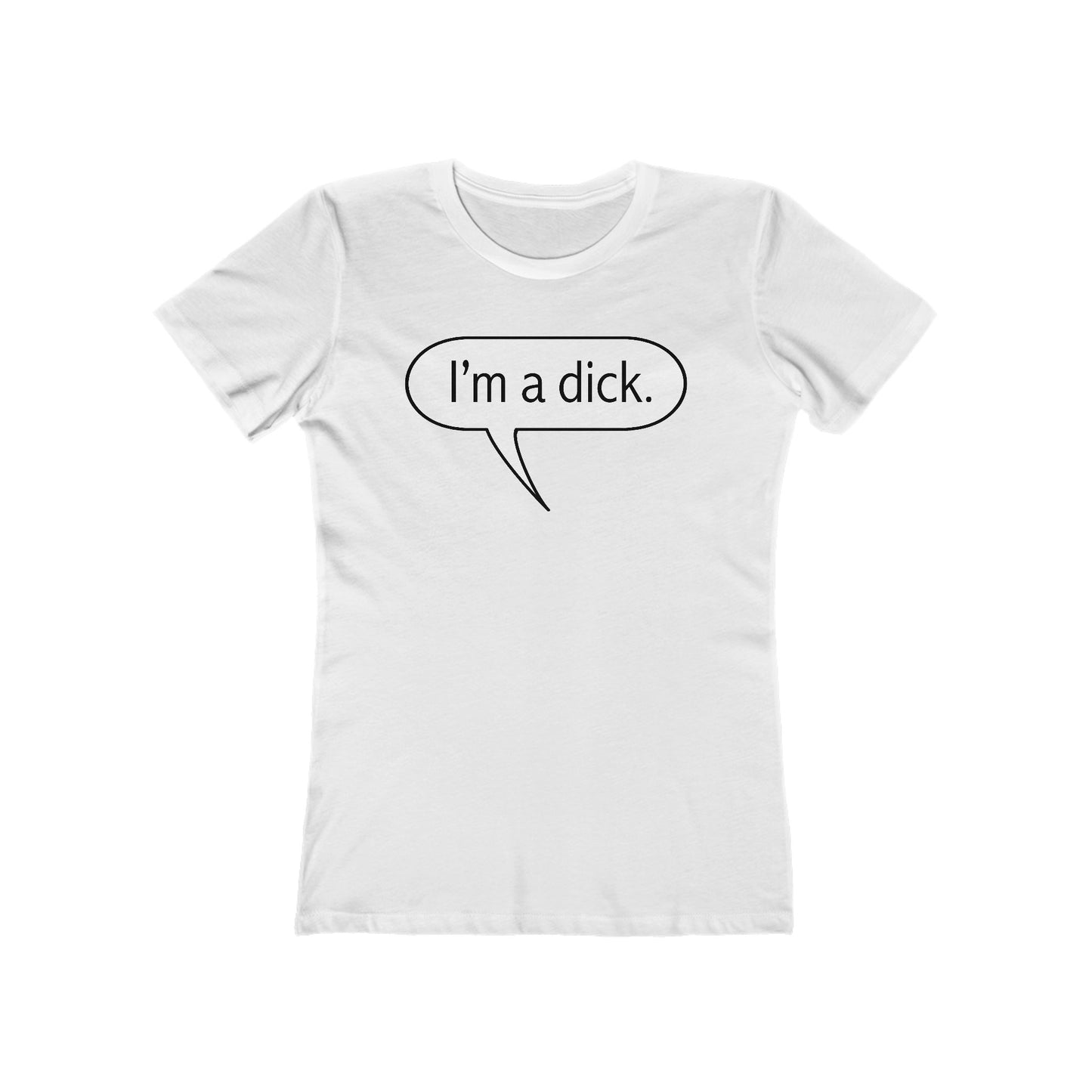 I'm A Dick  - Women’s T-Shirt