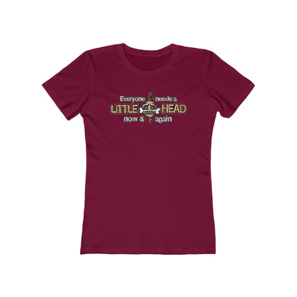 Everyone Needs A Little Head Now & Again - Women’s T-Shirt