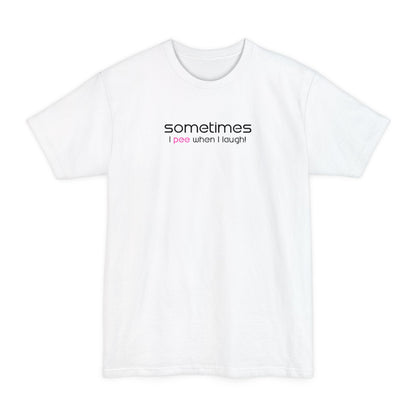 Sometimes I Pee When I Laugh - Men's Tall T-Shirt