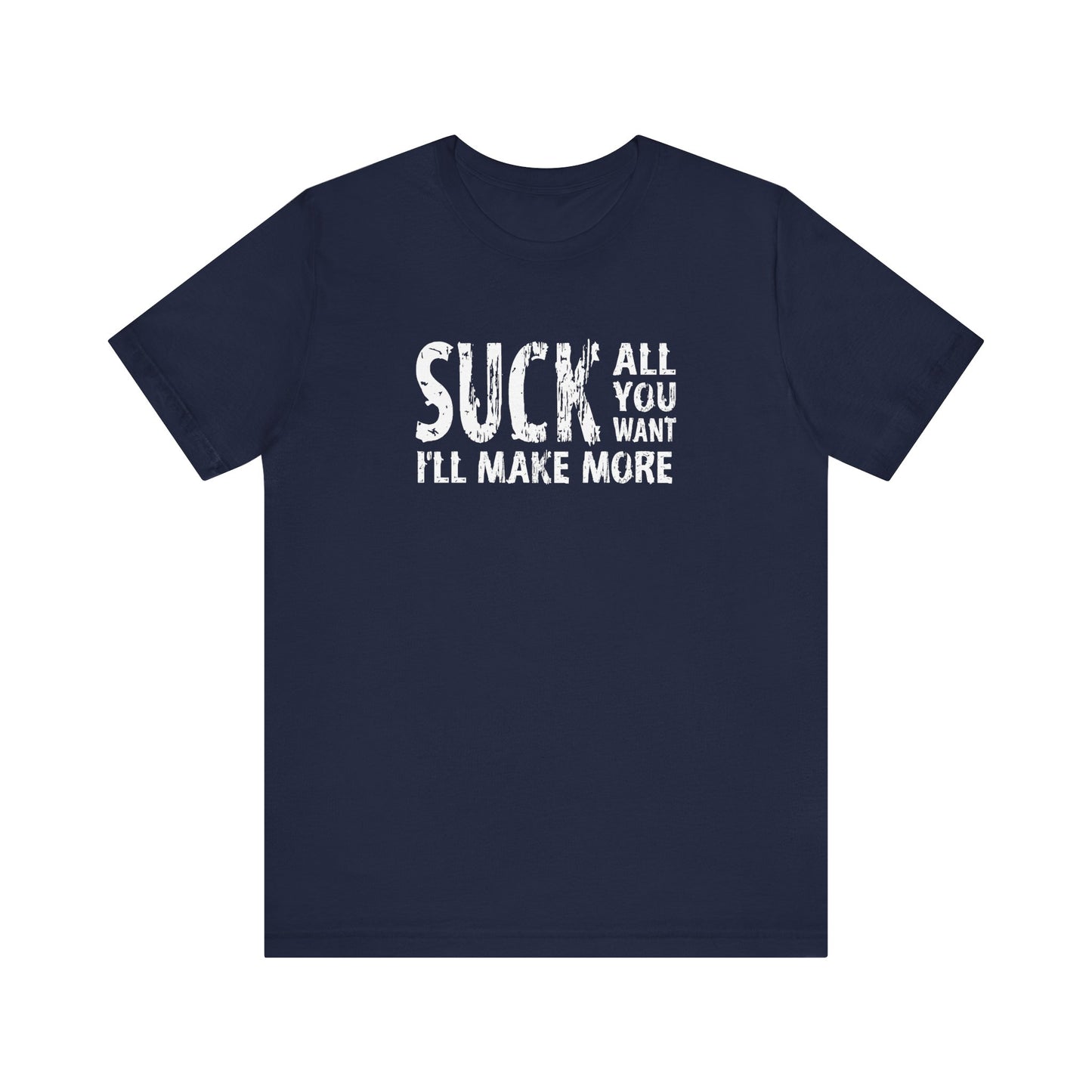 Suck All You Want I'll Make More - Men's T-Shirt