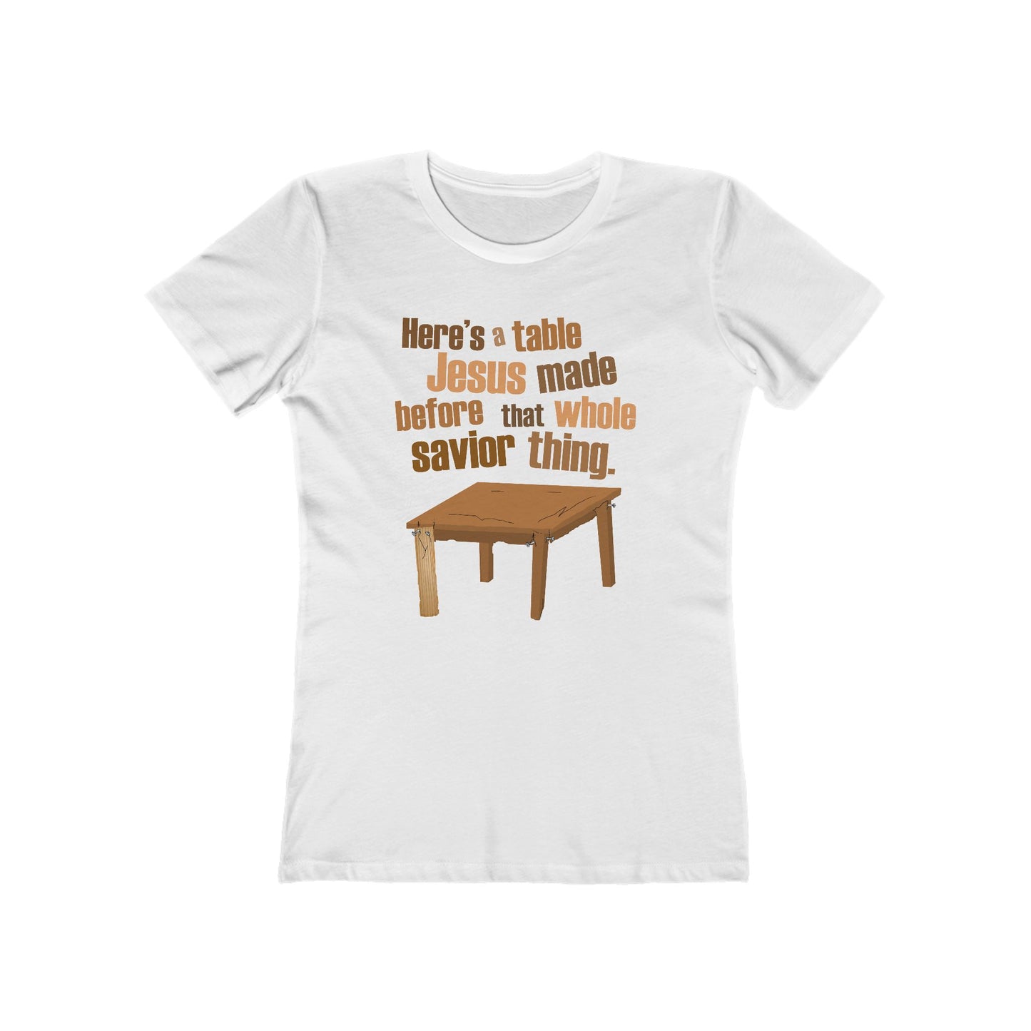 Here's A Table Jesus Made Before That Whole Savior  - Women’s T-Shirt