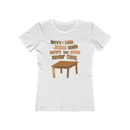 Here's A Table Jesus Made Before That Whole Savior  - Women’s T-Shirt