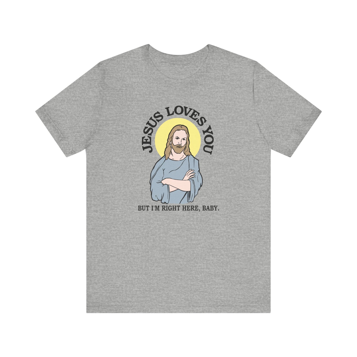 Jesus Loves You But I'm Right Here Baby. - Men's T-Shirt