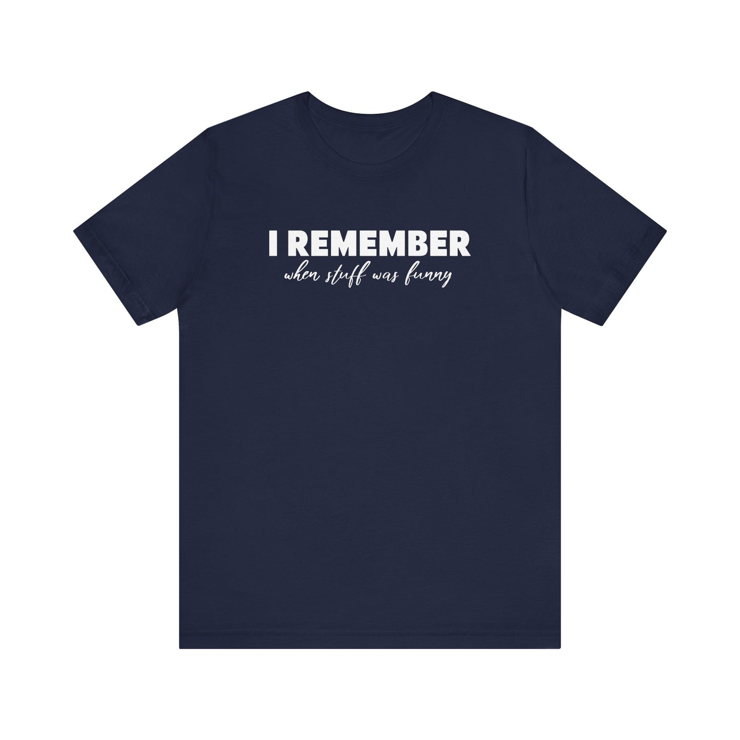 I Remember When Stuff Was Funny - Men's T-Shirt