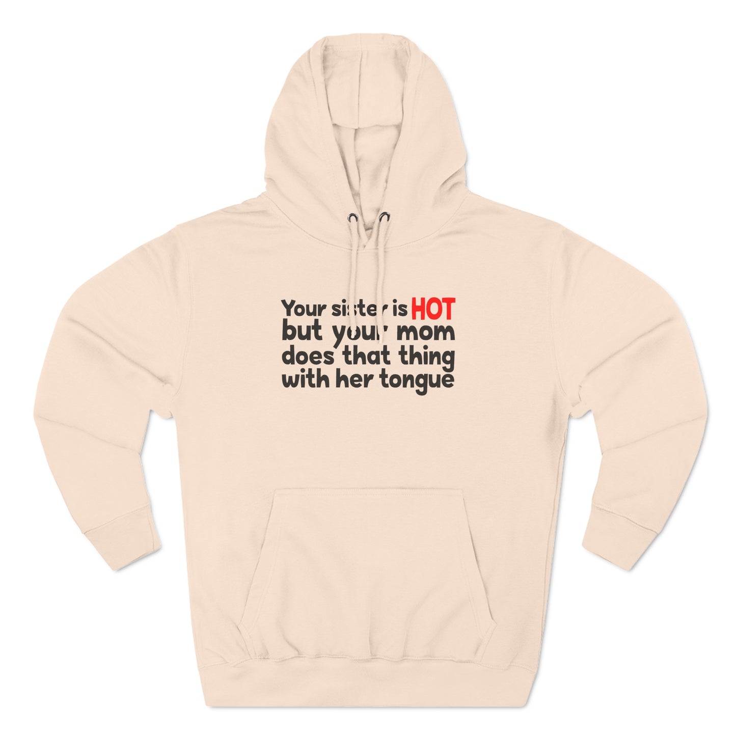 Your Sister Is Hot But Your Mom Does That Thing - Hoodie