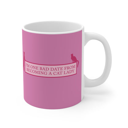 I'm One Bad Date From Becoming A Cat Lady - Mug