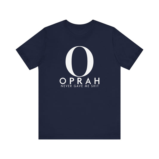 Oprah Never Gave Me Shit  - Men's T-Shirt