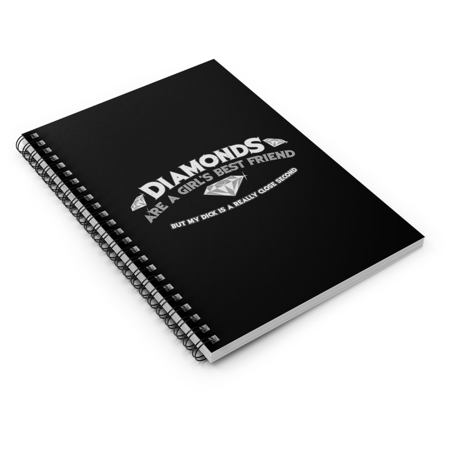 Diamonds Are A Girl's Best Friend - But My Dick Is A Really Close Second - Spiral Notebook