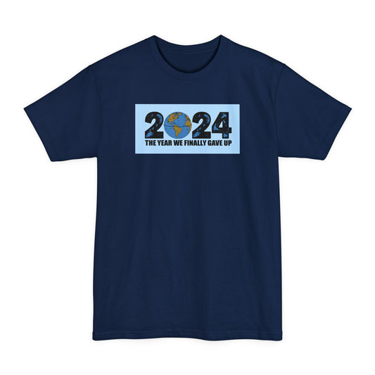 2024 - The Year We Finally Gave Up - Men's Tall T-Shirt