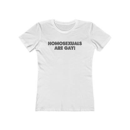 Homosexuals Are Gay - Women’s T-Shirt