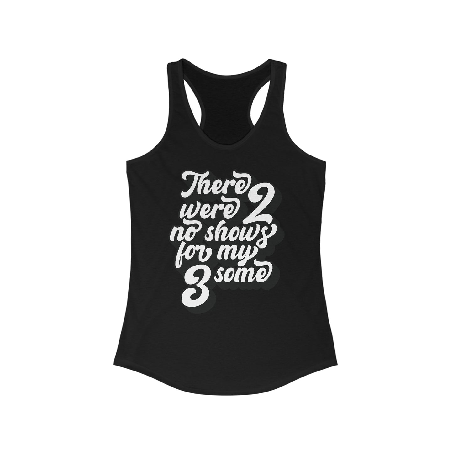 There Were Two No Shows For My Threesome - Women's Racerback Tank