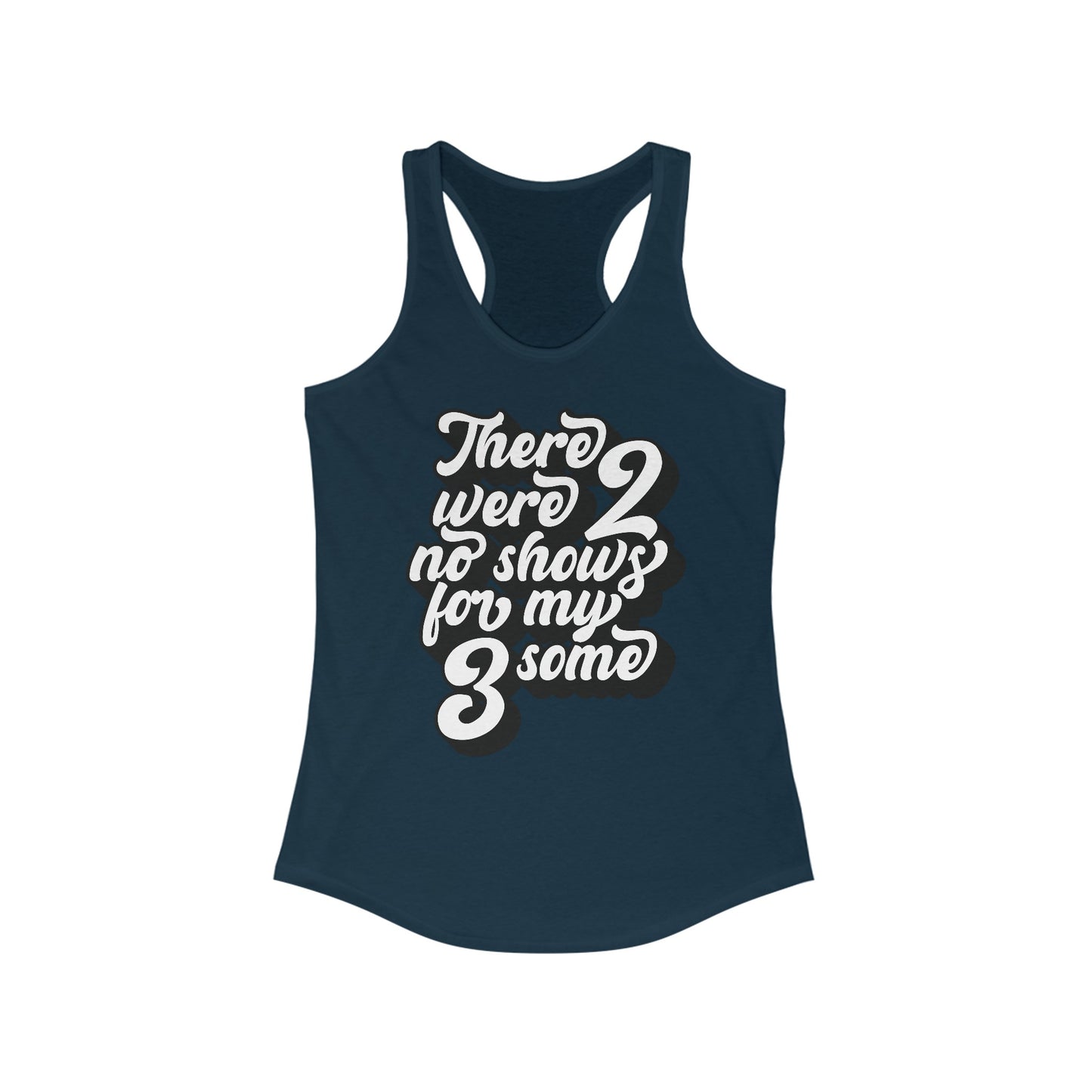 There Were Two No Shows For My Threesome - Women's Racerback Tank