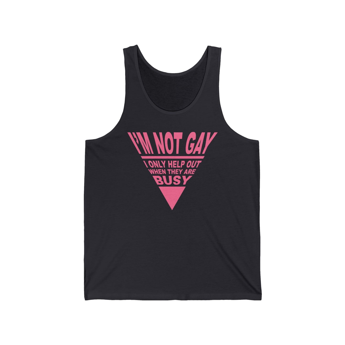 I'm Not Gay - I Only Help Out When They Are Busy - Unisex Tank