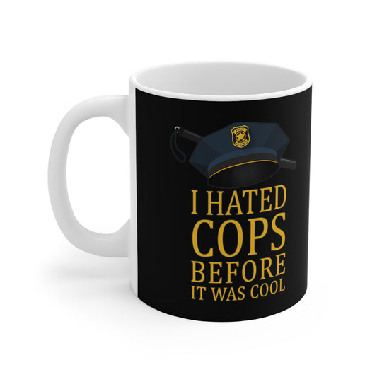 I Hated Cops Before It Was Cool - Mug