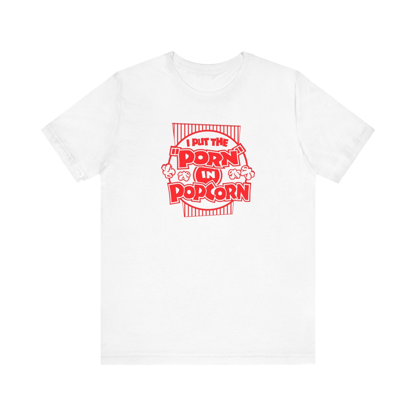 I Put The "Porn" In Popcorn - Men's T-Shirt