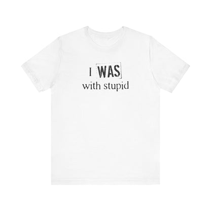 I Was With Stupid - Men's T-Shirt