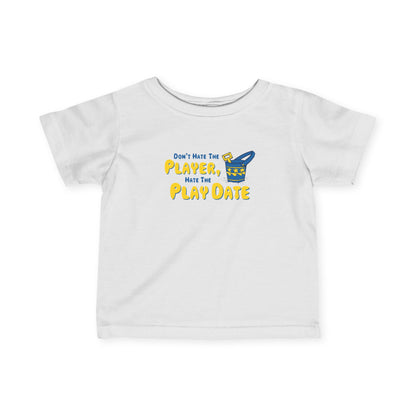 Don't Hate The Player - Hate The Play Date - Baby T-Shirt