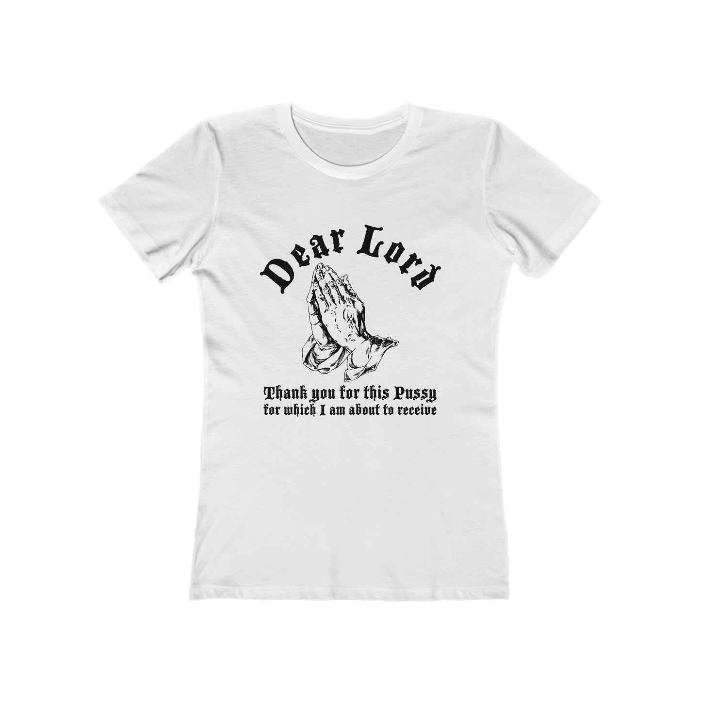 Dear Lord Thank You For This Pussy For Which I Am About To Receive - Women’s T-Shirt