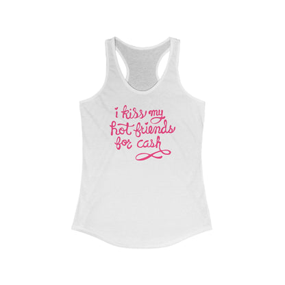 I Kiss My Hot Friends For Cash - Women’s Racerback Tank