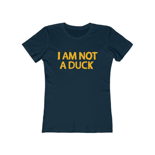 I Am Not A Duck - Women’s T-Shirt