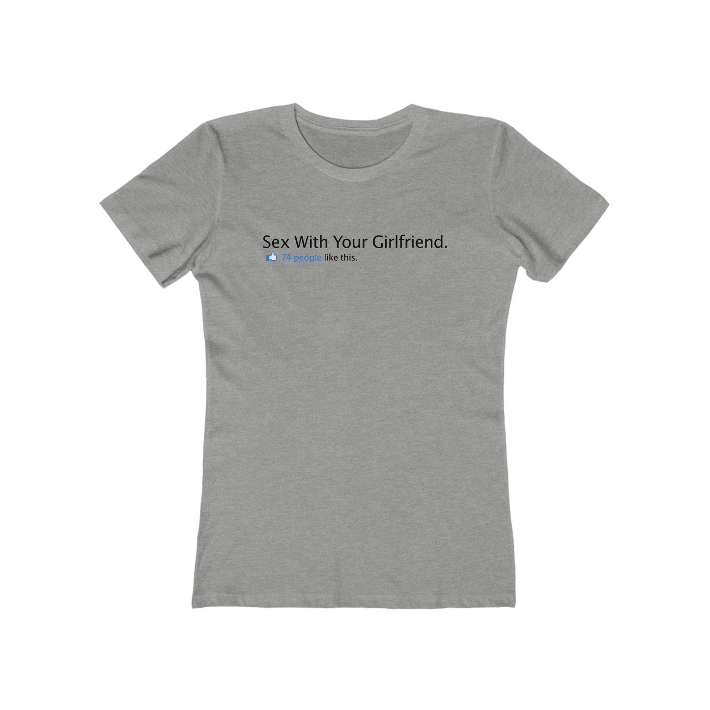 Sex With Your Girlfriend. 74  People Like This. - Women’s T-Shirt