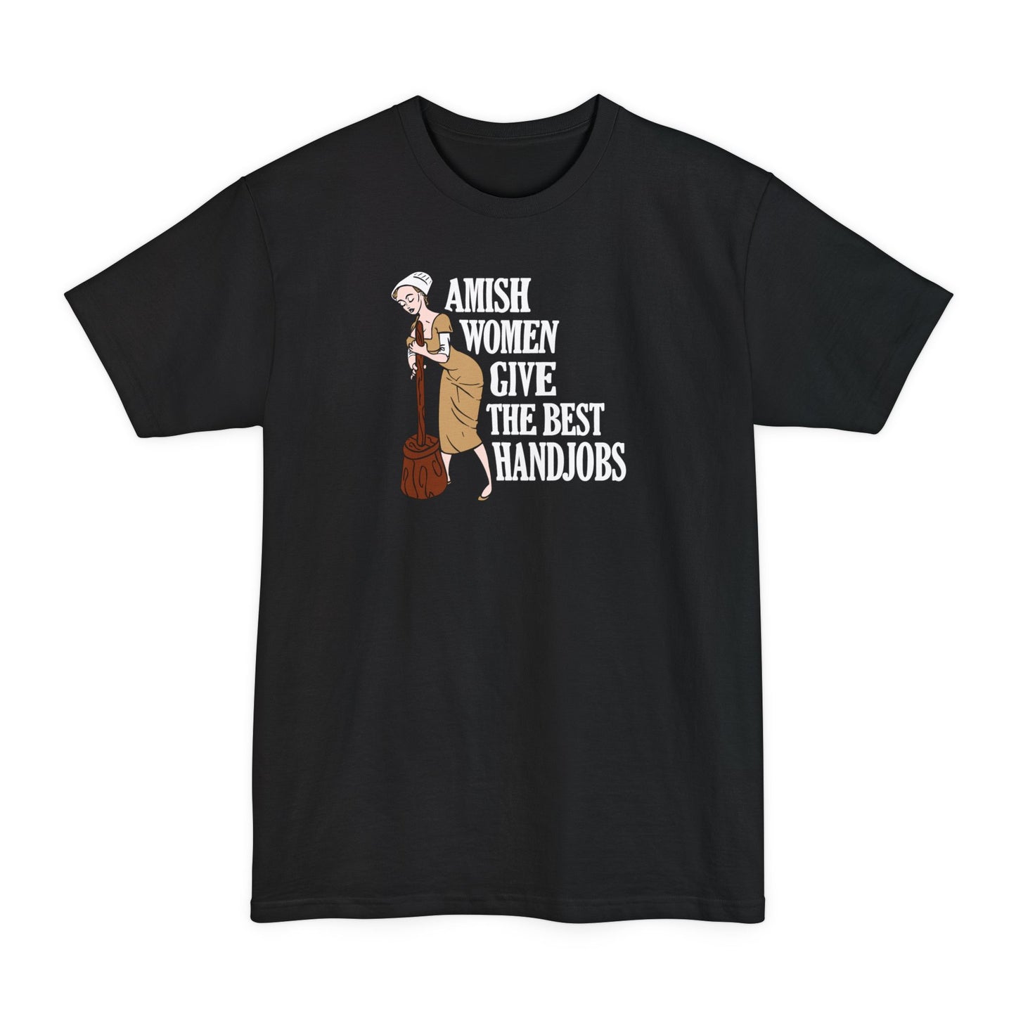 Amish Women Give The Best Handjobs - Men's Tall T-Shirt