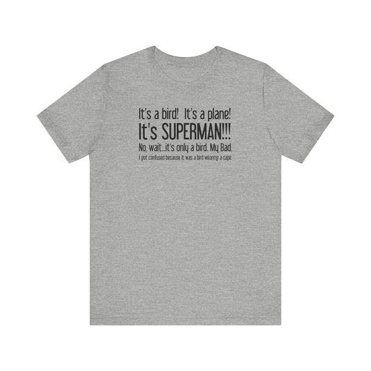 It's A Bird! It's A Plane! It's Superman!!! - Men's T-Shirt