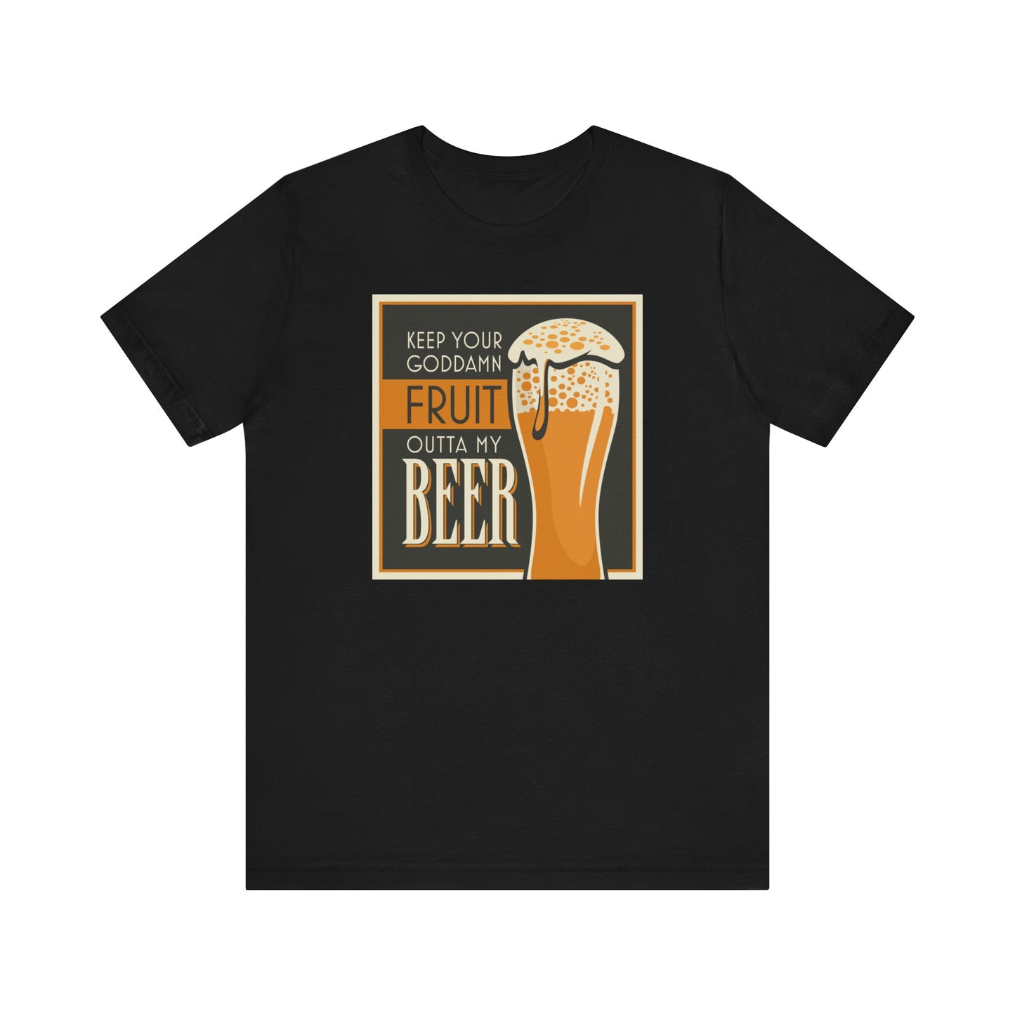 Keep Your Goddamn Fruit Outta My Beer - Men's T-Shirt