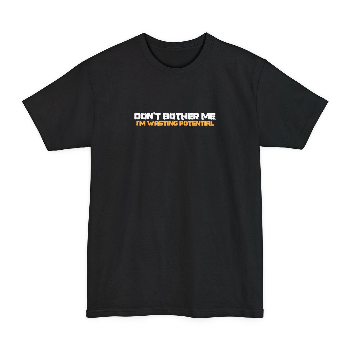 Don't Bother Me - I'm Wasting Potential - Men's Tall T-Shirt