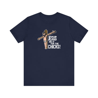 Jesus Did It For The Chicks - Men's T-Shirt