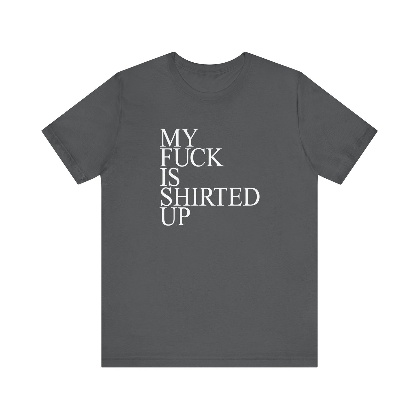 My Fuck Is Shirted Up - Men's T-Shirt