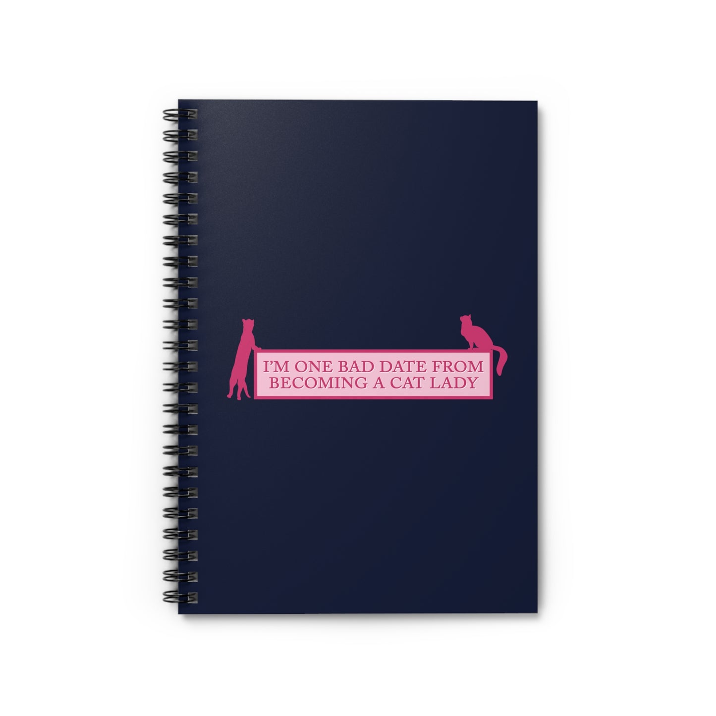 I'm One Bad Date From Becoming A Cat Lady - Spiral Notebook