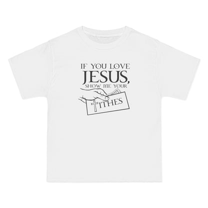 If You Love Jesus Show Me Your Tithes - Men's Heavyweight T-Shirt