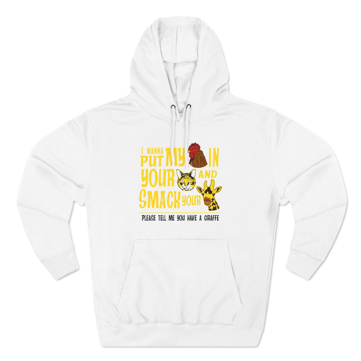 I Wanna Put My (Cock) In Your (Pussy) And Smack Your (Giraffe) - Hoodie