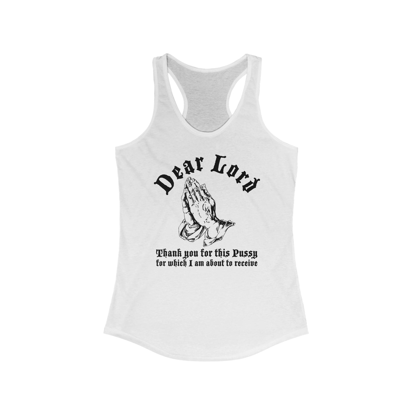 Dear Lord Thank You For This Pussy For Which I Am About To Receive - Women's Racerback Tank