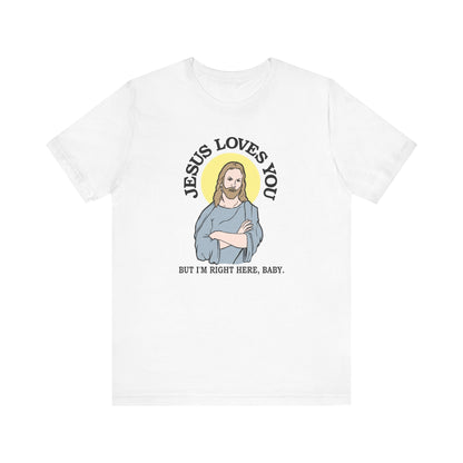 Jesus Loves You But I'm Right Here Baby. - Men's T-Shirt